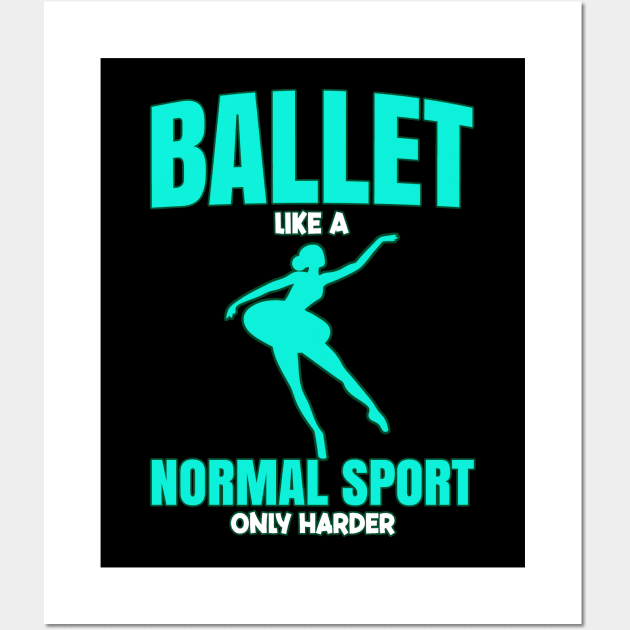 Ballet Like A Normal Sport Only Harder Ballerina Wall Art by bigD